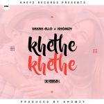 Vakah Ello x Khomzy – Khethe Khethe (Prod by Khomzy)