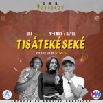 Oga ft Rayce & W-Twice – Tisatekeseke (Prod by W-Twice)