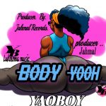 Yaoboy – Body yooh (prod by Jahmai)