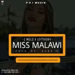 J melo ft Leythony – Miss Malawi (prod by Roxy11)