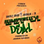 Day2 Mw ft Janga -B – Akumphweketsa deal (Prod by jahmai Records)