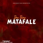 Don Bwoy – Matafale (Prod by 3D Sounds)