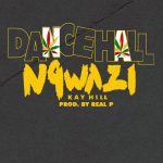 K Hill – Dancehall Ngwazi (Prod by Real P)