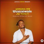 Jamaica Mw ft Young D – Usazaiwale (Prod by Tuff Beats & E Records Works)