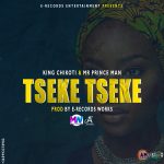 King Chikoti & Mr Prince Man – Tseke tseke (Prod by E Records Works)