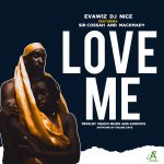 Mabilinganya Empire Mackmady & Sir Cossah D ft Evawiz Dj Nice – Love Me (Prod by E Records Work, Audiofix & Vrado Muzik)