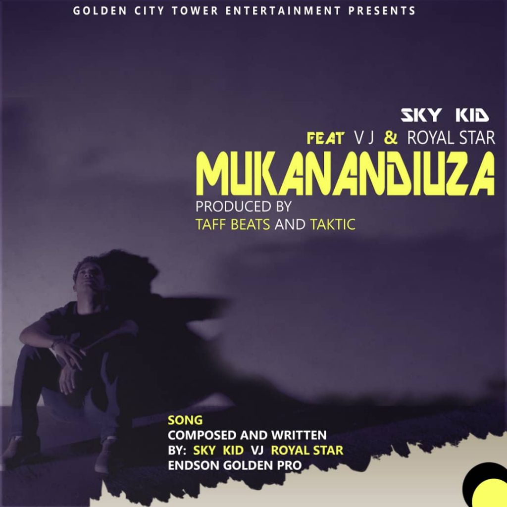 Sky kid ft Vj & Royal Star – Mukanandiuza (Prod by Taff Beats & Taktic) Endson – Golden City Tower Entertainment Pro