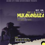 Sky kid ft Vj & Royal Star – Mukanandiuza (Prod by Taff Beats & Taktic) Endson – Golden City Tower Entertainment Pro