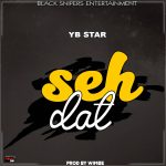Yb star – seh dat (Prod by Wimbe)