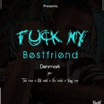 Denmark – Fuck my best freind ft Ted liaz x Kid wink x Vic wale x Yung row (prod by Denmark)