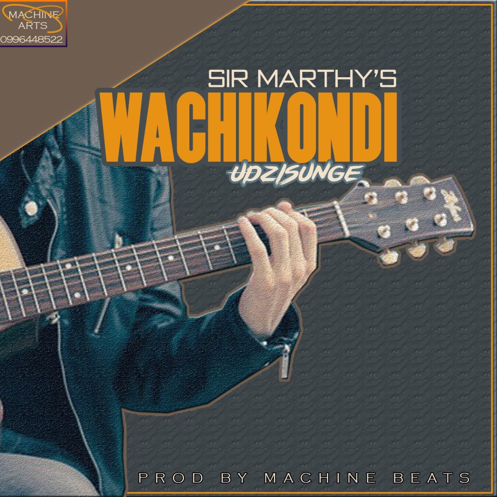 Sir Marthys – Wachikondi Udzisunge (Prod by Machine)