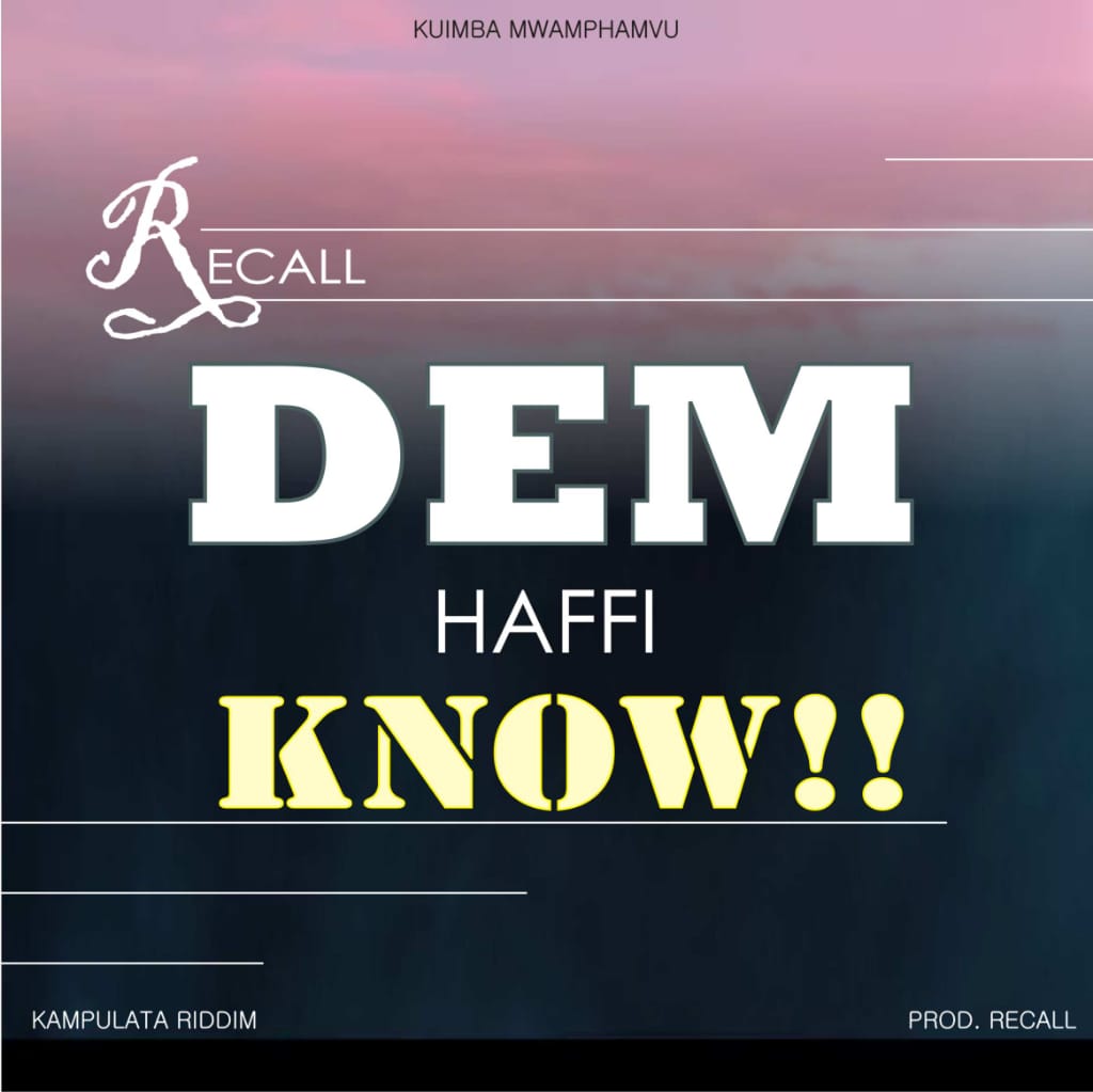 Recall – Dem Haffi Know (Produced by Recall Kuimba Mwamphamvu)