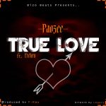 Paozee ft Etcken – True Love (Prod by Fkay Beats & Bizo Beats)