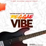 Captain Govado ft Sir Barakanta – Reggae Vibe (Slyc,King Slung & Simiya Beats)