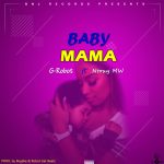 G-Robot ft Ntoxy Mw – Baby Mama (Produced by Boyjika & Robot Gat Beats)