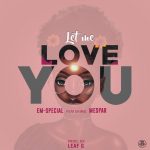 Em-Special ft Mespar – Love You (Produced by Leaf G)