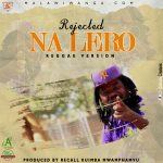03.Rejected – Na Lero Reggae Version (Produced by Recall Kuimba Mwamphamvu)