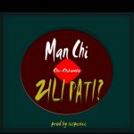 Man Chi – Zilipati (Produced by Sispence)