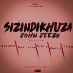 04.John Jeezy ft The various Artists – Sizindikhuza (Produced by Vibrant & Hapsin)