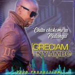 Greciam Nyambo – Chita Chokomera Mulungu (Produced by 2020 Production)