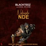 Black Teez ft Smal Ayland – Ndendende (Prod by Smal Ayland)