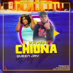 05.Queen Jay & Ika Man – Chiona (Produced by Spy Waves Records & Family Enterprises Records)