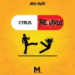 Cyrus – The Virus (Produced by Mero Muzik)