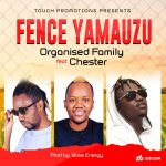 Organised Family ft Chester – Fence yama wuzu (Produced by Silva)