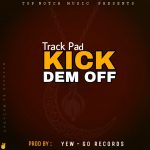 Track Pad – Kick Dem Off (Produced by Yew-Go Records)