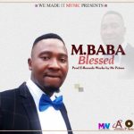 M Baba – Blessed (Produced by E Records Works Mr prince man)