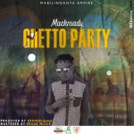 Mackmady – Ghetto Party (Produced by Evawiz Dj Nice & Vrade Muzik)