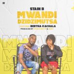 Stain B ft Bertha – Mwandidzidzimutsa (Produced by Stain B Beats & Noxy)