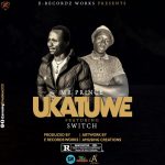 Mr Prince ft Switch – Ukatuwe (Produced by E Records Works)