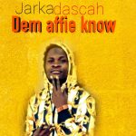 Jarkadascah – Dem affie know (Produced by Sizzle)