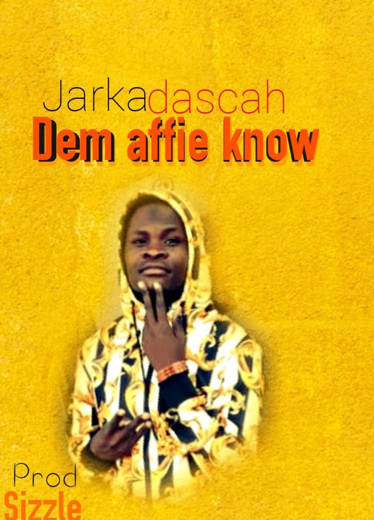 Jarkadascah – Dem affie know (Produced by Sizzle)