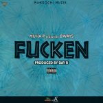 Muha p ft Bways – Fucken (Produced by Day B)