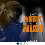 Switch – Worthy to be praised (Produced by E Records Works)