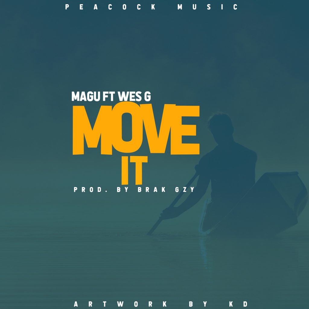Magu ft Wes G – Move it (Produced by Brak Gzy)