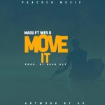 Magu ft Wes G – Move it (Produced by Brak Gzy)