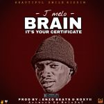 J Melo – Brain It’s Your Certificate (Produced by Enzo Beats & Roxy II)