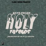 Kent Trush – Holy Favours (Produced by O6(T.Y.G Beats)