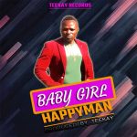 Happy Man – Baby Girl (Produced by Teekay)