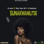 M Ussa ft Mac Zero W-Y & Steshian – Sunakwanilitse (Produced by One Eye)