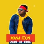 Mana Icon – Run di ting (Produced by Masinja)