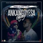 Prince Baby & whiz cloud – Ankangoyesa Mwayi (Produced by Sithe)
