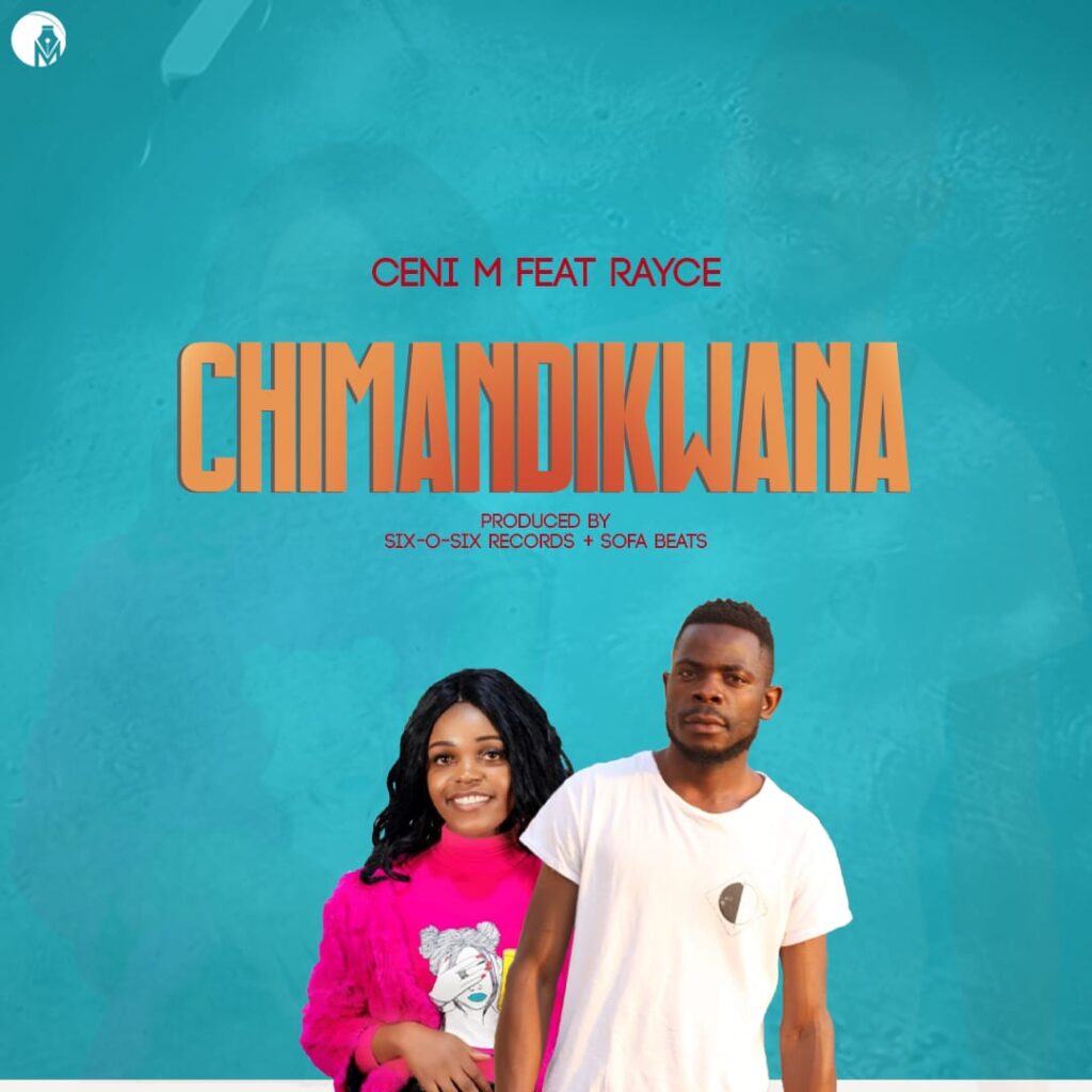 Ceni M ft Rayce – Chimandikwana (Produced by Six O six & Sofa Beats)