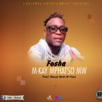 M Kay Mphatso -Fosha prod by E records Works