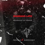 Tripple G x Koppershot – Badman Life (Produced by Gonos)