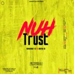 Shane V x Ben D – Nuh Trust (Produced by Fobra & Zupah)