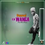 Fanuel – Ex Wanga (Produced by E Records Works)